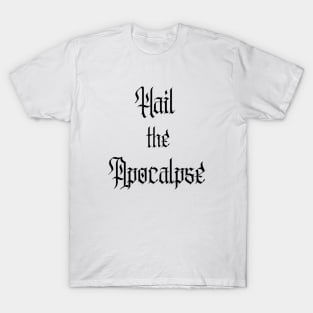 Hail the Apocalypse Text (Black) T-Shirt